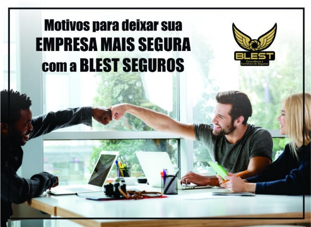 Motivos para deixar sua  EMPRESA MAIS SEGURA com a BLEST SEGUROS