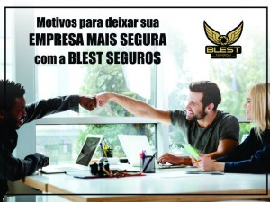 Motivos para deixar sua  EMPRESA MAIS SEGURA com a BLEST SEGUROS